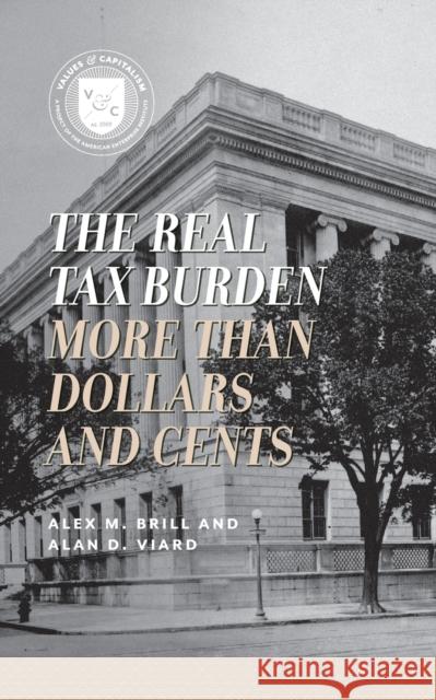 The Real Tax Burden: More than Dollars and Cents Brill, Alex M. 9780844772103 American Enterprise Institute Press - książka