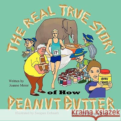 The Real True Story of How Peanut Butter Is Made Joanne Meier Swapan Debnath 9781936046355 Mirror Publishing - książka