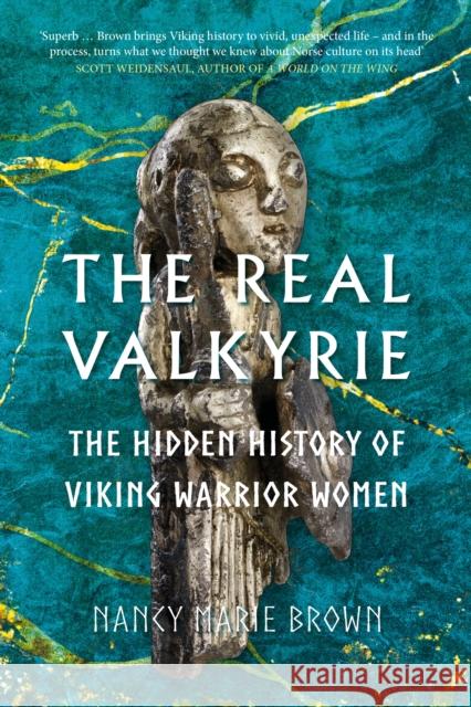 The Real Valkyrie: The Hidden History of Viking Warrior Women Nancy Marie Brown 9780750997911 The History Press Ltd - książka