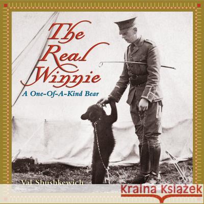 The Real Winnie : A One-of-a-Kind Bear Val Shushkewich 9781896219899 NATURAL HERITAGE BOOKS - książka