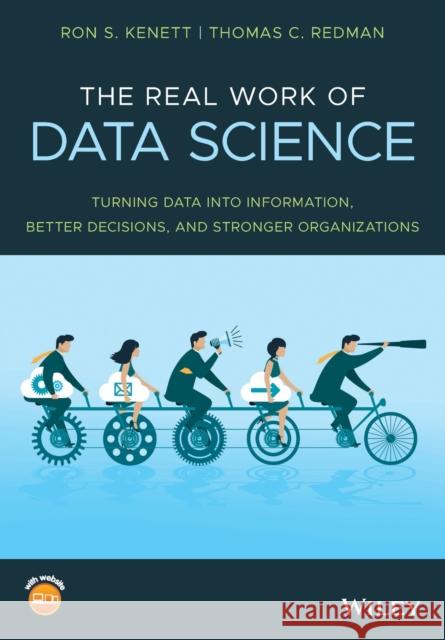 The Real Work of Data Science: Turning Data Into Information, Better Decisions, and Stronger Organizations Redman, Thomas C. 9781119570707 Wiley - książka
