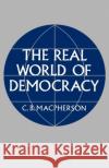 The Real World of Democracy C. B. MacPherson Crawford B. MacPherson 9780195015348 Oxford University Press, USA