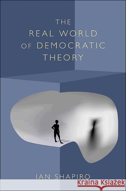 The Real World of Democratic Theory Ian Shapiro 9780691090016 Princeton University Press - książka