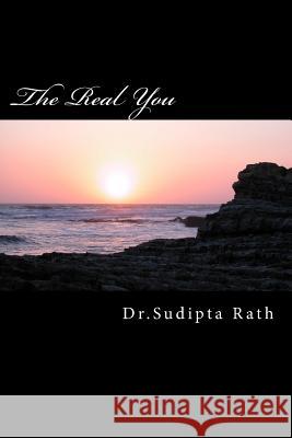 The Real You Dr Sudipta Rath 9781523469369 Createspace Independent Publishing Platform - książka