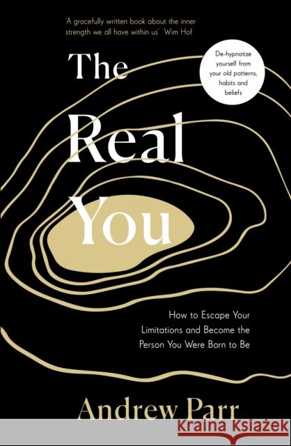 The Real You: How to Escape Your Limitations and Become the Person You Were Born to Be Parr, Andrew 9780241453537 Penguin Books Ltd - książka