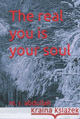 The real you is your SOUL M. R. Abdullah 9781097726455 Independently Published - książka