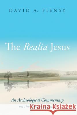 The Realia Jesus: An Archaeological Commentary on the Gospel of Luke David A. Fiensy 9781666772579 Cascade Books - książka