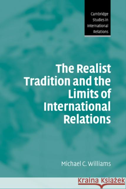 The Realist Tradition and the Limits of International Relations Michael C. Williams Steve Smith Thomas Biersteker 9780521827522 Cambridge University Press - książka