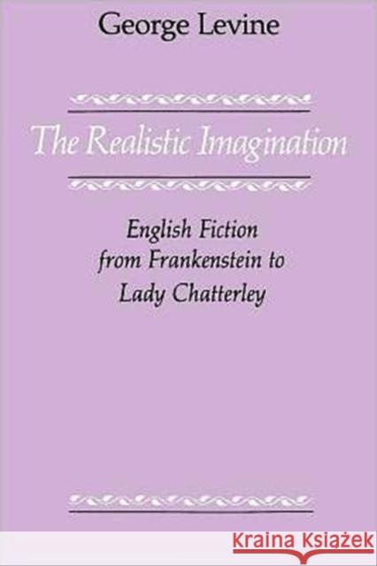 The Realistic Imagination: English Fiction from Frankenstein to Lady Chatterly Levine, George 9780226475516 University of Chicago Press - książka