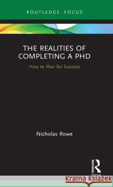 The Realities of Completing a PhD: How to Plan for Success Nicholas Rowe 9780367677626 Routledge - książka