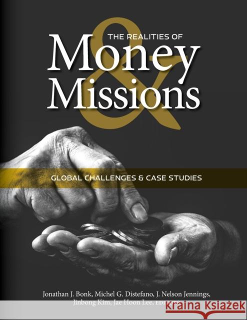 The Realities of Money and Missions: Global Challenges and Case Studies Bonk, Jonathan J. 9781645083016 William Carey Publishing - książka