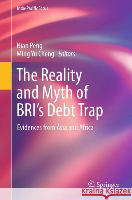 The Reality and Myth of Bri's Debt Trap: Evidences from Asia and Africa Nian Peng Ming Yu Cheng 9789819710553 Springer - książka