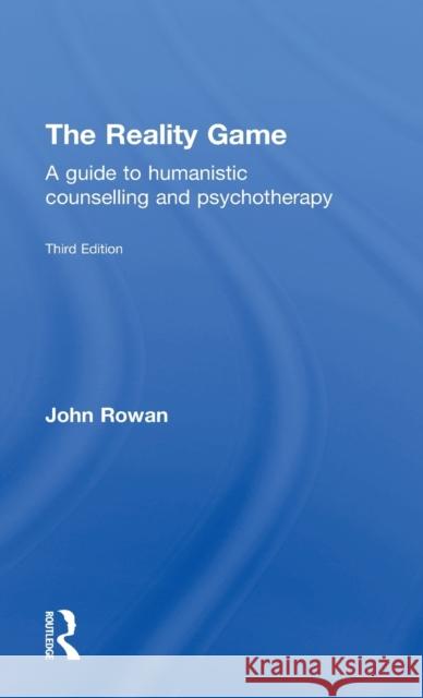 The Reality Game: A Guide to Humanistic Counselling and Psychotherapy John, J. Rowan 9781138850118 Routledge - książka