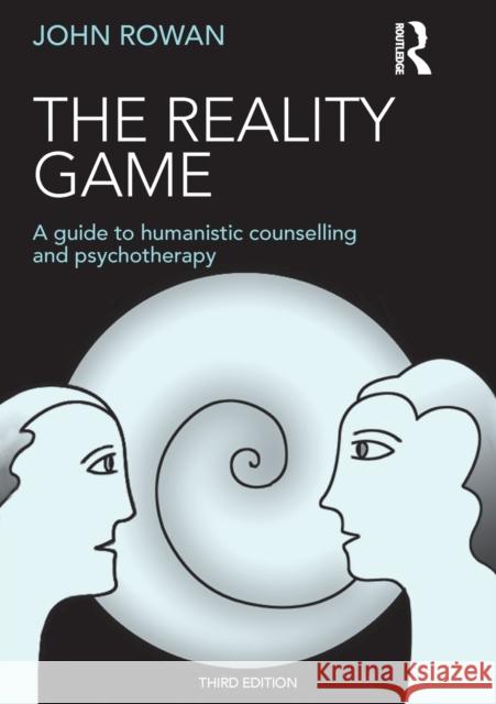 The Reality Game: A Guide to Humanistic Counselling and Psychotherapy John, J. Rowan 9781138850125 Taylor & Francis Ltd - książka