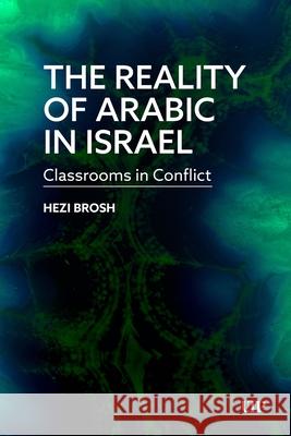 The Reality of Arabic in Israel: Classrooms in Conflict Hezi Brosh 9781487570217 University of Toronto Press - książka