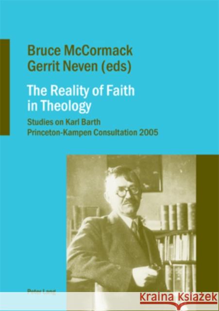 The Reality of Faith in Theology: Studies on Karl Barth- Princeton-Kampen Consultation 2005 McCormack, Bruce 9783039112739 Verlag Peter Lang - książka