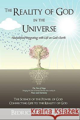 The Reality of God in the Universe: Humankind Integrating with Life on God's Earth Hettich, Bedrich V. 9780595519293 iUniverse.com - książka