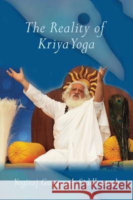 The Reality of Kriya Yoga Yogiraj Gurunath Siddhanath 9781931833554 Alight Publication - książka