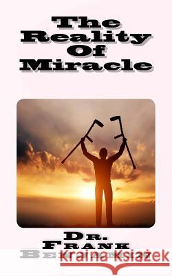 The Reality Of Miracle Benjamin, Franklin C. 9781544112732 Createspace Independent Publishing Platform - książka
