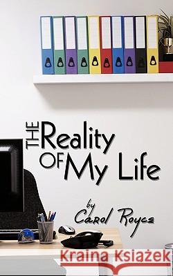 The Reality of My Life Carol Royce 9781449086022 Authorhouse - książka