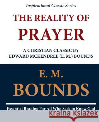 The Reality of Prayer: A Christian Classic by Edward McKendree (E. M.) Bounds Edward M. Bounds E. M. Bounds 9781468098969 Createspace - książka