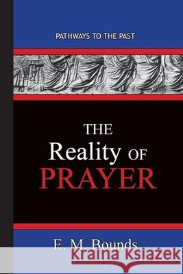 The Reality of Prayer: Pathways To The Past Edward M. Bounds 9781951497576 Published by Parables - książka