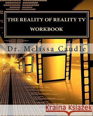 The Reality of Reality TV Workbook Dr Melissa Caudle 9781460921593 Createspace - książka