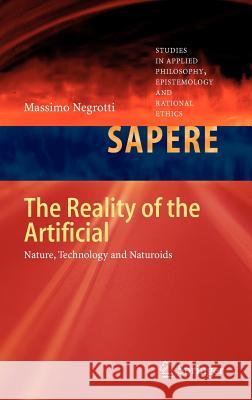 The Reality of the Artificial: Nature, Technology and Naturoids Negrotti, Massimo 9783642296789 Springer - książka