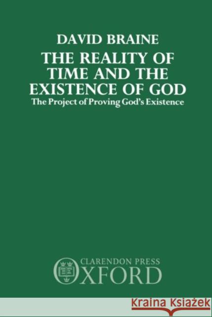 The Reality of Time and the Existence of God: The Project of Proving God's Existence Braine, David 9780198244592 Oxford University Press - książka