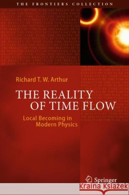 The Reality of Time Flow: Local Becoming in Modern Physics Arthur, Richard T. W. 9783030159467 Springer Nature Switzerland AG - książka