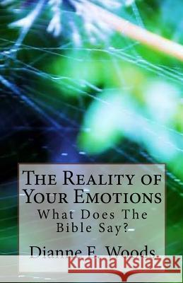 The Reality of Your Emotions - What Does the Bible Say? Dianne E. Woods Dianne E. Woods 9781489578211 Createspace - książka