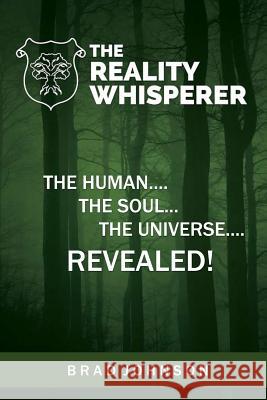 The Reality Whisperer: The Human, The Soul & The Universe Revealed Johnson, Brad 9781541394704 Createspace Independent Publishing Platform - książka