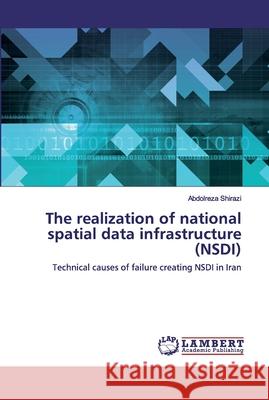 The realization of national spatial data infrastructure (NSDI) Shirazi, Abdolreza 9786200784735 LAP Lambert Academic Publishing - książka