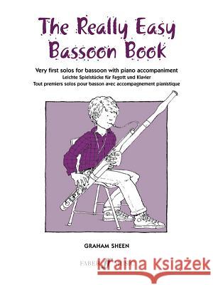 The Really Easy Bassoon Book: Very First Solos for Bassoon with Piano Accompaniment Graham Sheen 9780571510351 FABER MUSIC LTD - książka