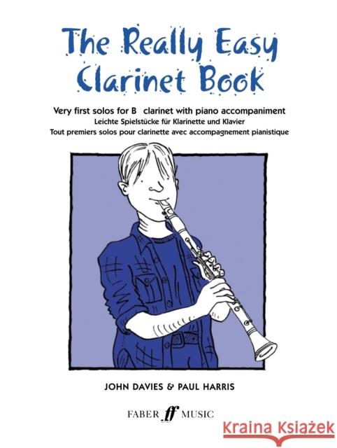 The Really Easy Clarinet Book: Very First Solos for B-Flat Clarinet with Piano Accompaniment Davies, John 9780571510344 FABER MUSIC LTD - książka