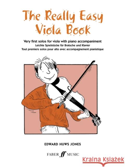 The Really Easy Viola Book: Very First Solos for Viola with Piano Accompaniment Jones, Edward Huws 9780571510924 FABER MUSIC LTD - książka