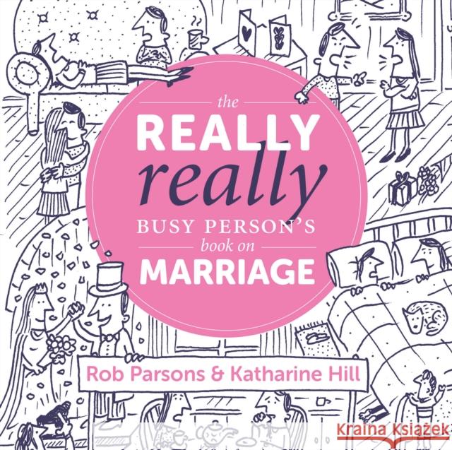 The Really Really Busy Person's Book on Marriage Katherine Hill Rob Parsons David McNeill 9781910012307 Muddy Pearl - książka