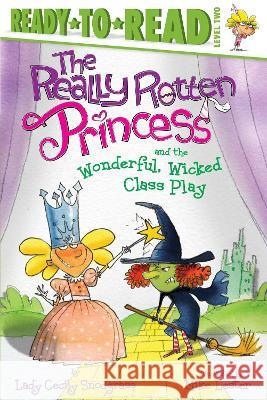 The Really Rotten Princess and the Wonderful, Wicked Class Play Lady Cecily Snodgrass Mike Lester 9781534486171 Simon Spotlight - książka