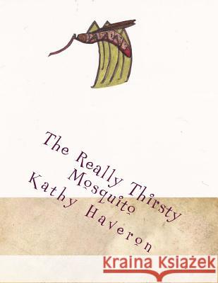 The Really Thirsty Mosquito Kathy E. Haveron 9781489593368 Createspace - książka