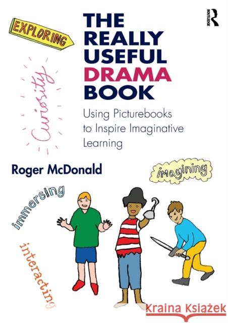 The Really Useful Drama Book: Using Picturebooks to Inspire Imaginative Learning Roger McDonald 9781138186019 Routledge - książka