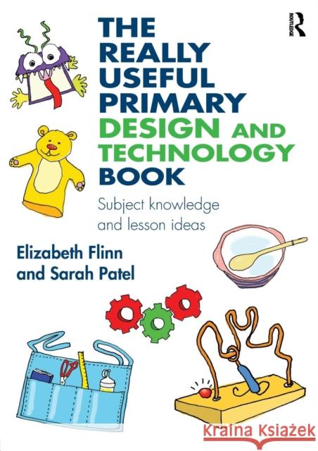 The Really Useful Primary Design and Technology Book: Subject knowledge and lesson ideas Flinn, Elizabeth 9781138927834 Taylor and Francis - książka