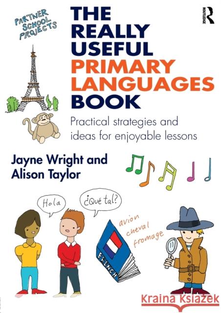 The Really Useful Primary Languages Book: Practical Strategies and Ideas for Enjoyable Lessons Jayne Wright Alison Taylor  9781138900813 Taylor and Francis - książka