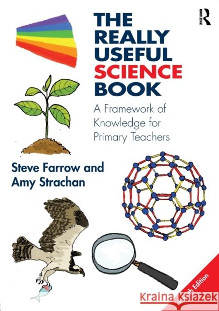 The Really Useful Science Book: A Framework of Knowledge for Primary Teachers Steve Farrow Amy Strachan 9781138192089 Routledge - książka