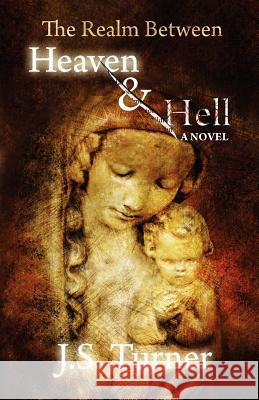 The Realm Between Heaven and Hell J. S. Turner 9780982967614 Pylon Publishing - książka