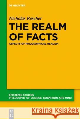 The Realm of Facts: Aspects of Philosophical Realism Rescher, Nicholas 9783110669350 de Gruyter - książka