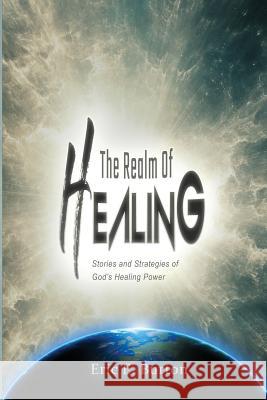 The Realm of Healing: Stories and strategies of God's healing power Burton, Eric E. 9781983445408 Createspace Independent Publishing Platform - książka