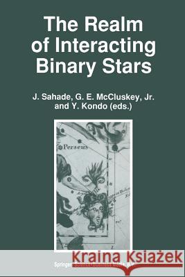 The Realm of Interacting Binary Stars J. Sahade G. E. McCluskey Y. Kondo 9789401050661 Springer - książka