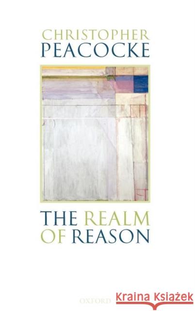 The Realm of Reason Christopher Peacocke 9780199270729  - książka