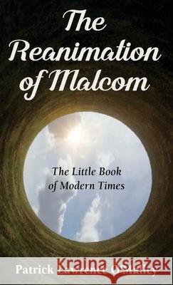 The Reanimation of Malcom: The Little Book of Modern Times Patrick O'Malley Lawrence 9781662952074 Gatekeeper Press - książka