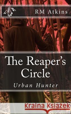 The Reaper's Circle: Urban Hunter R. M. Atkins 9781490534268 Createspace - książka